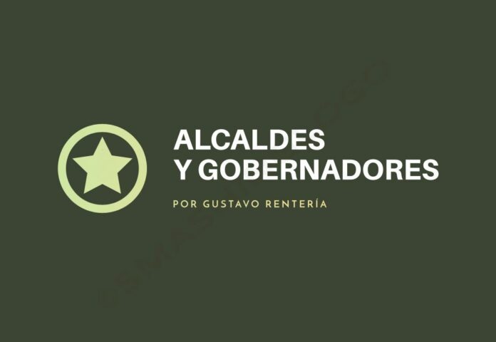 Alcaldes y Gobernadores: Por Gustavo Rentería